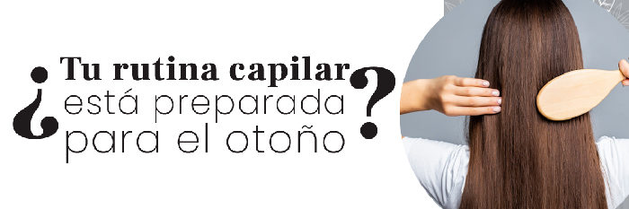 ¿Tu rutina capilar está preparada para el otoño?